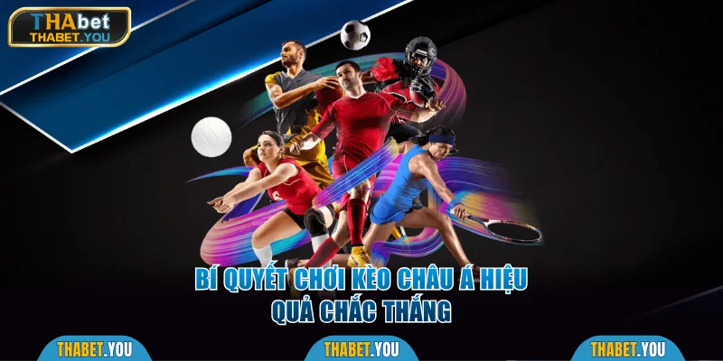 Bí quyết chơi kèo Châu Á hiệu quả chắc thắng