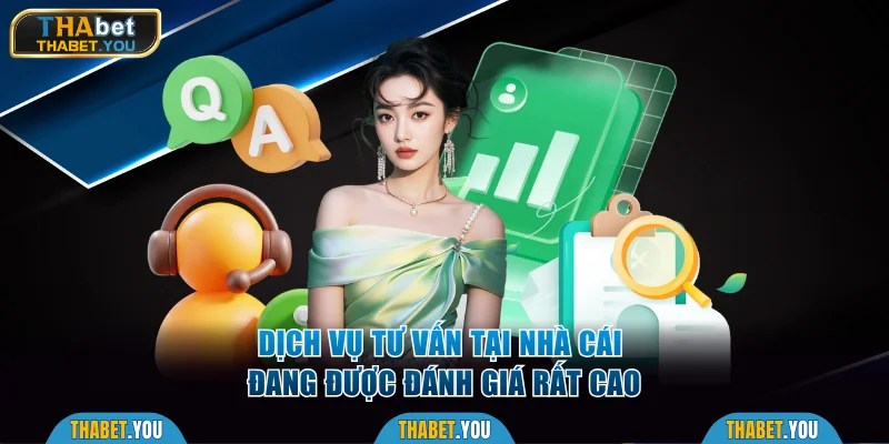Dịch vụ tư vấn tại nhà cái đang được đánh giá rất cao