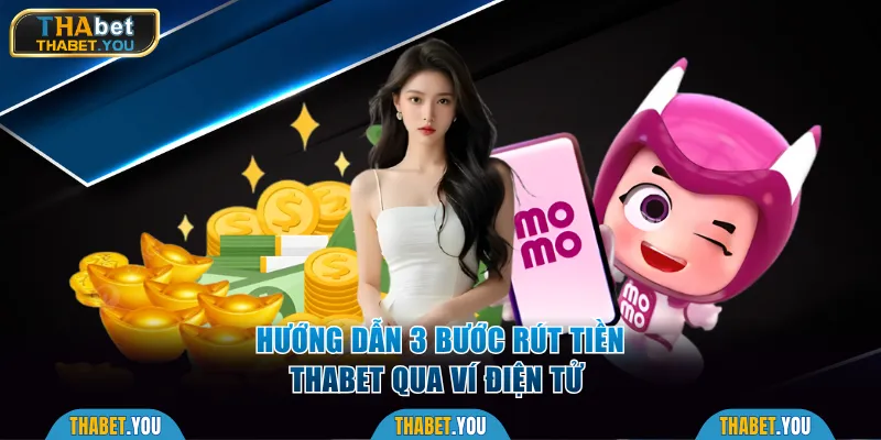 Hướng dẫn 3 bước rút tiền Thabet qua ví điện tử 